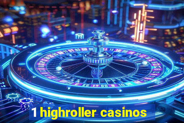 1 highroller casinos